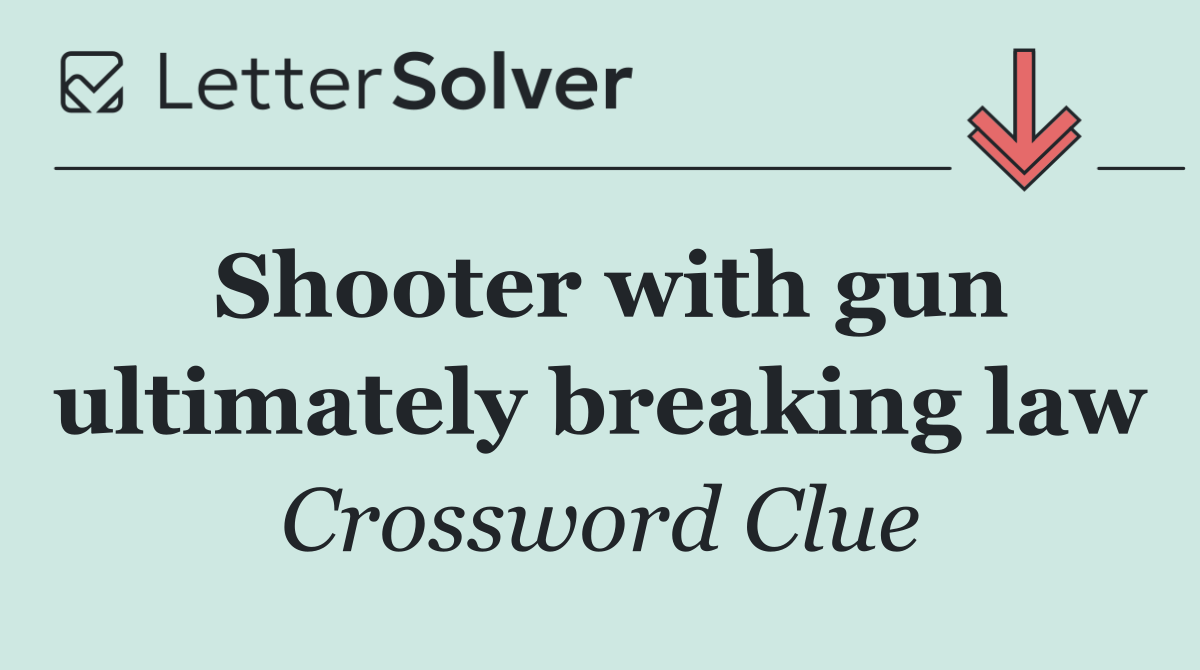 Shooter with gun ultimately breaking law