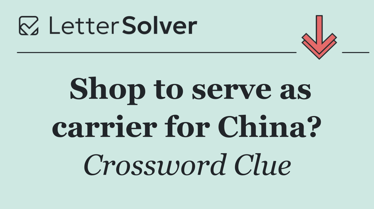 Shop to serve as carrier for China?