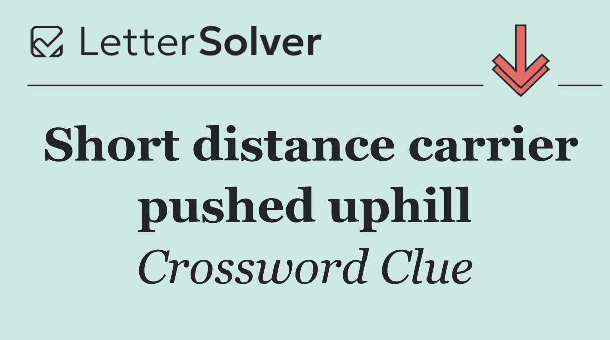 Short distance carrier pushed uphill