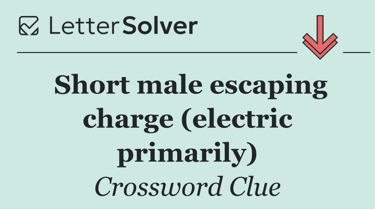 Short male escaping charge (electric primarily)