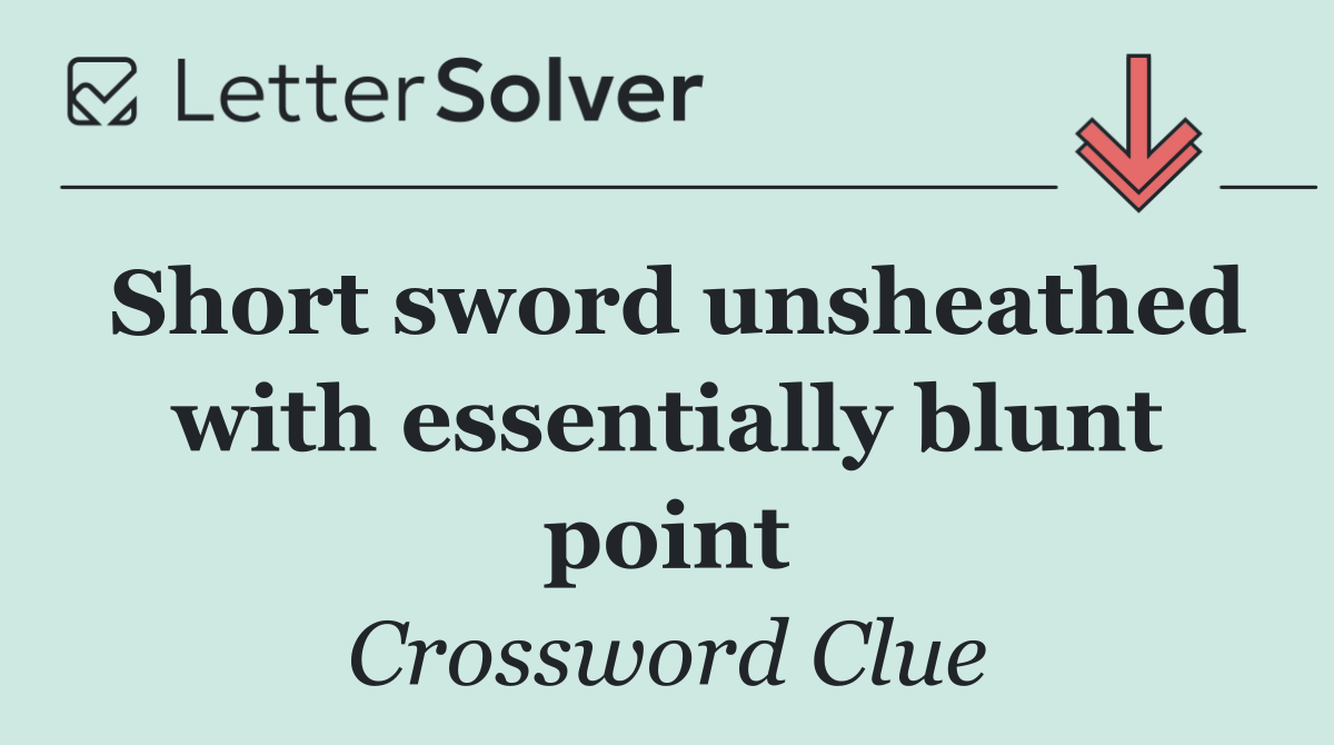 Short sword unsheathed with essentially blunt point