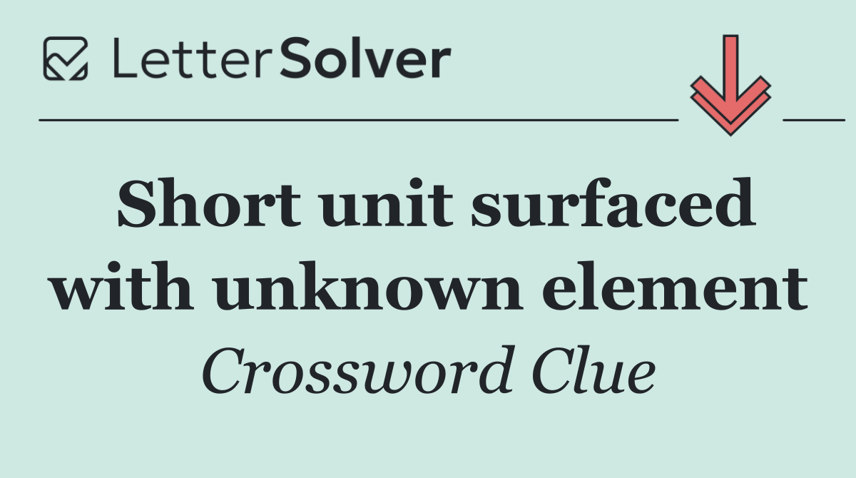 Short unit surfaced with unknown element