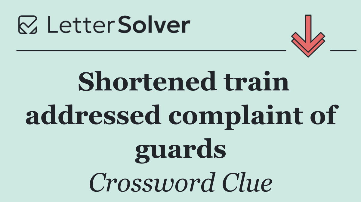 Shortened train addressed complaint of guards