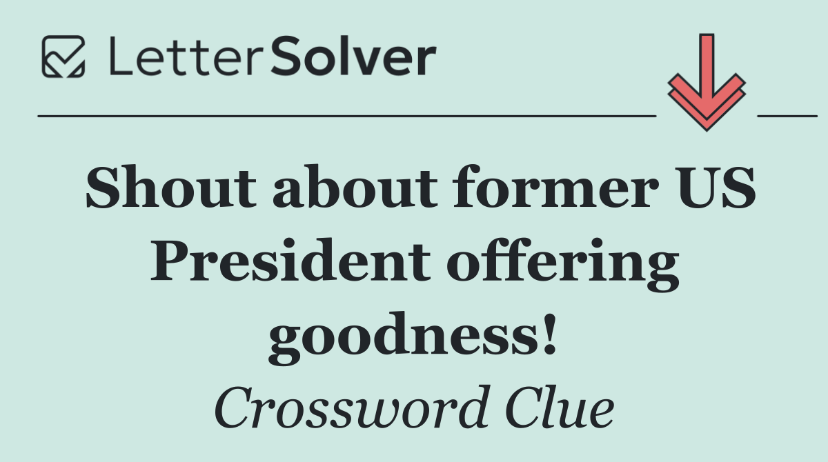 Shout about former US President offering goodness!