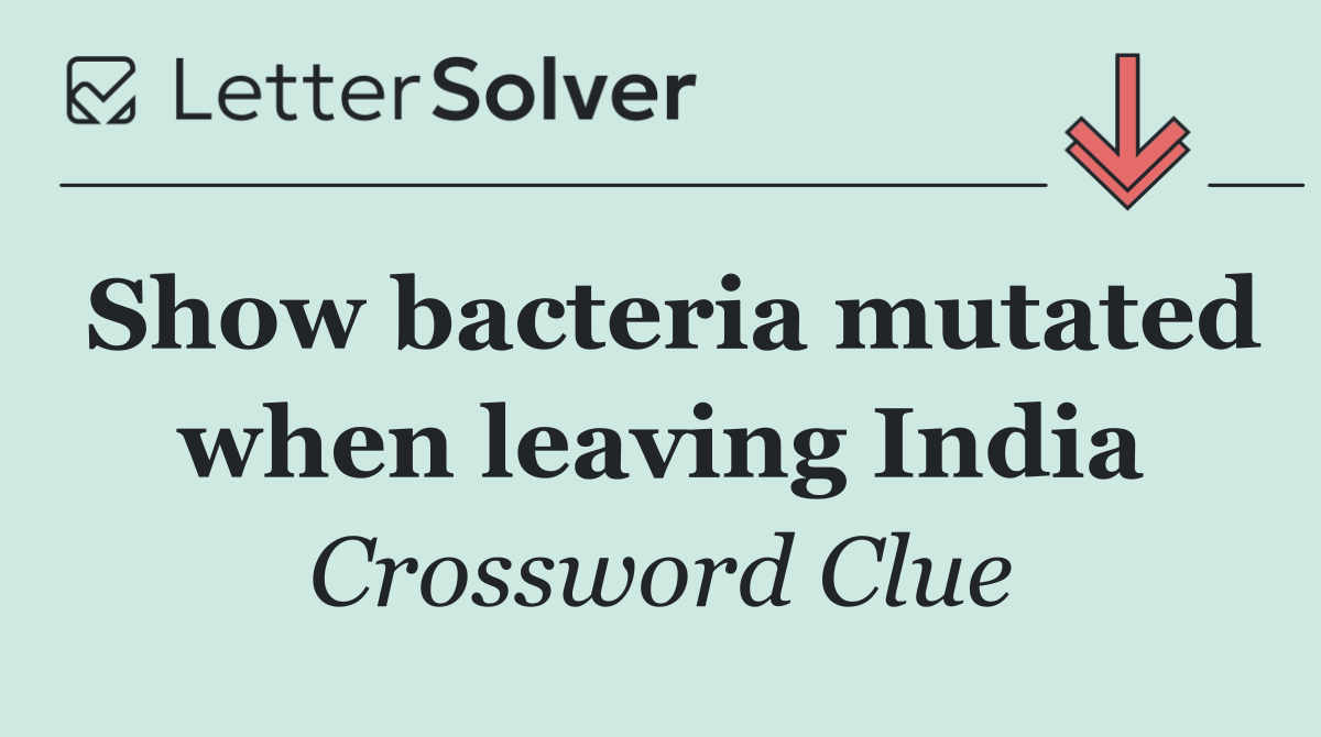 Show bacteria mutated when leaving India