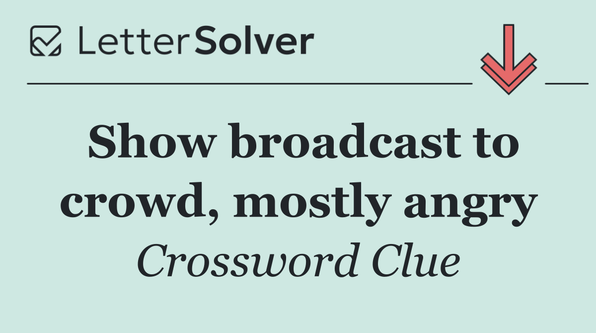 Show broadcast to crowd, mostly angry