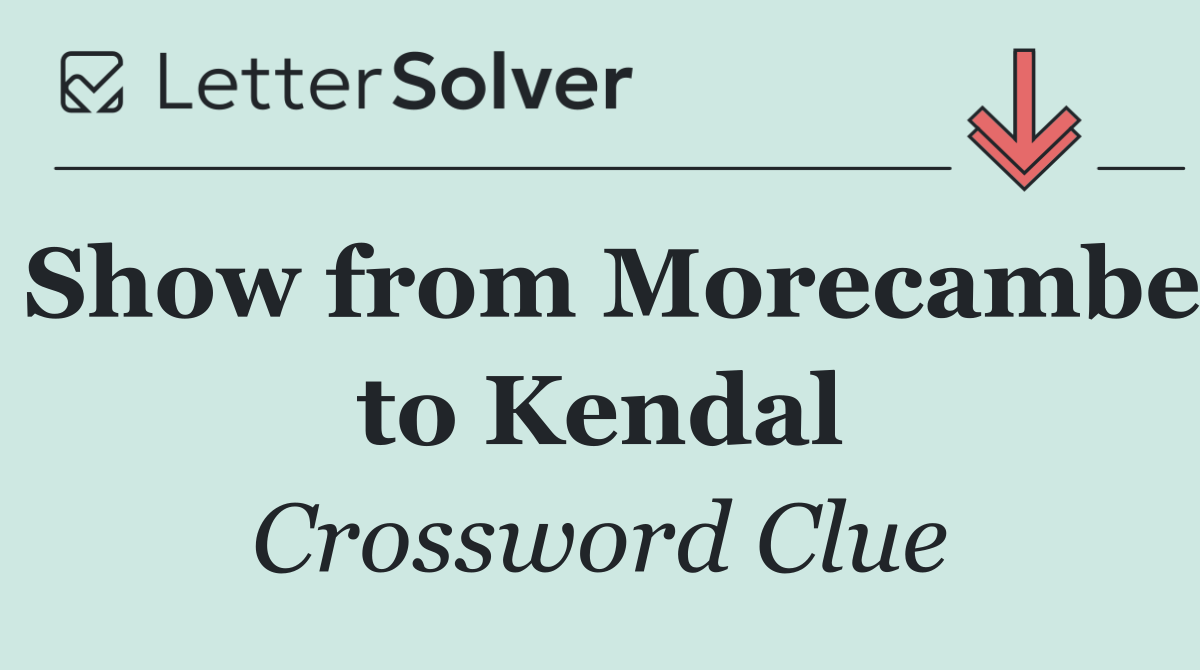 Show from Morecambe to Kendal