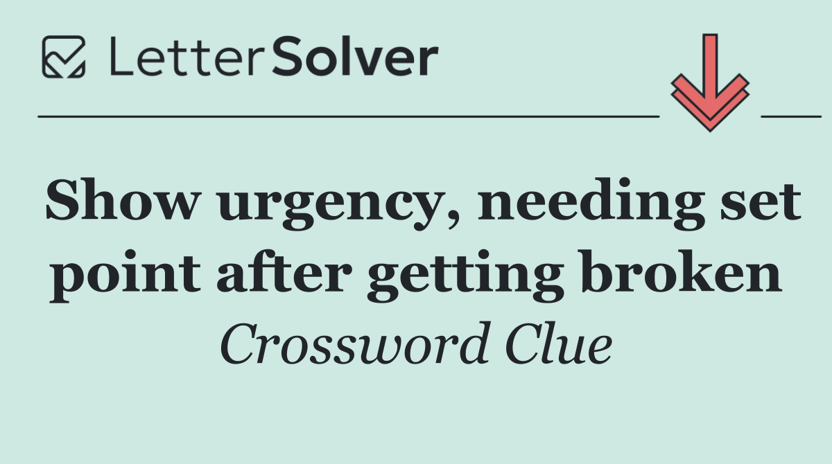 Show urgency, needing set point after getting broken