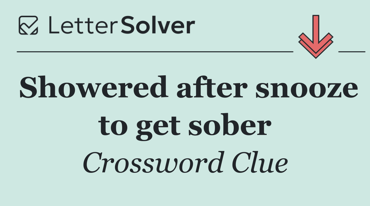 Showered after snooze to get sober