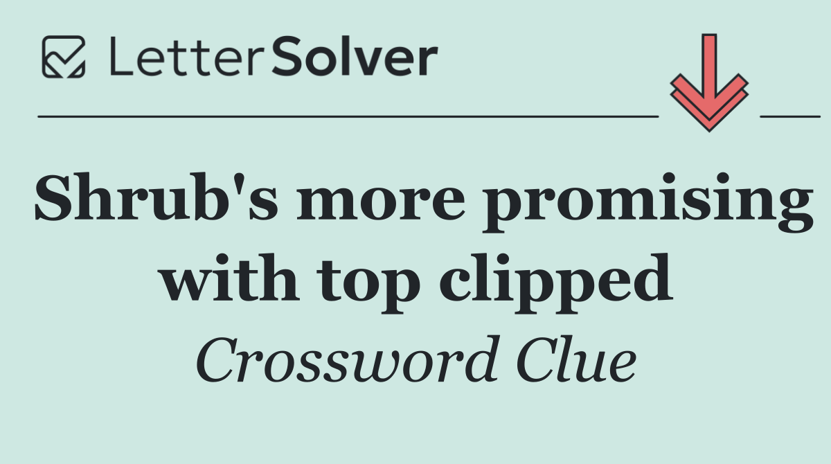 Shrub's more promising with top clipped