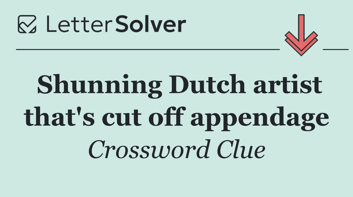 Shunning Dutch artist that's cut off appendage