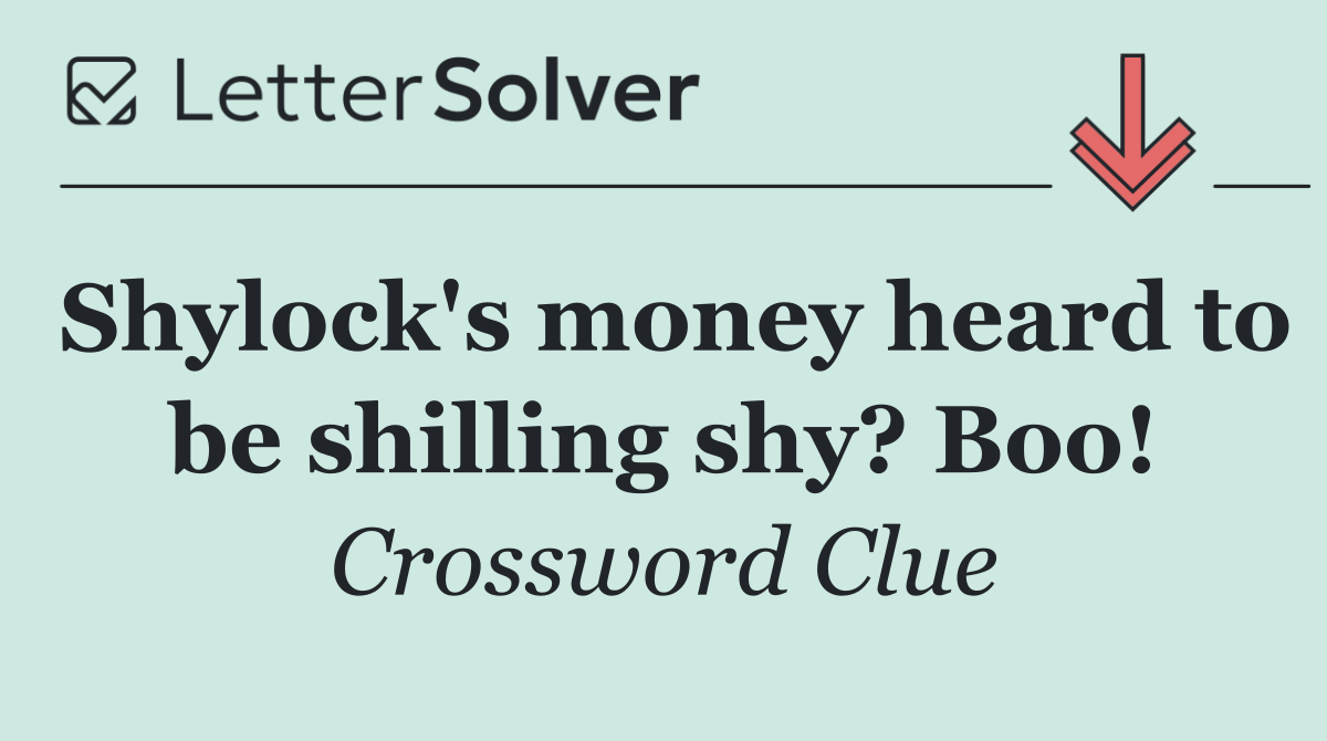 Shylock's money heard to be shilling shy? Boo!