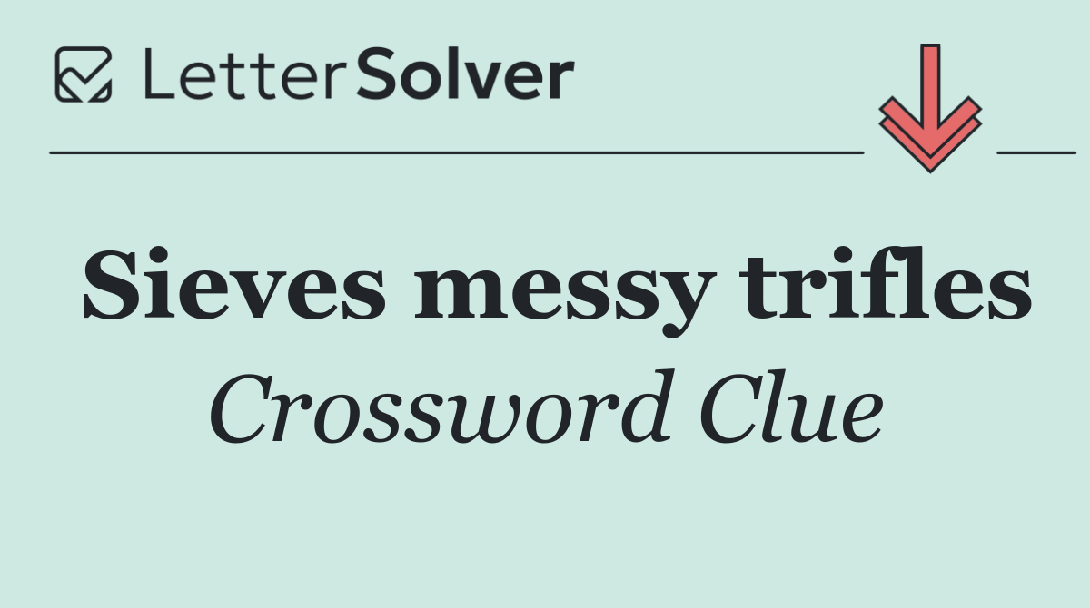 Sieves messy trifles