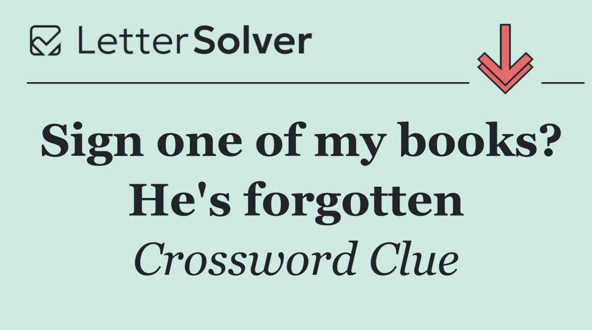 Sign one of my books? He's forgotten