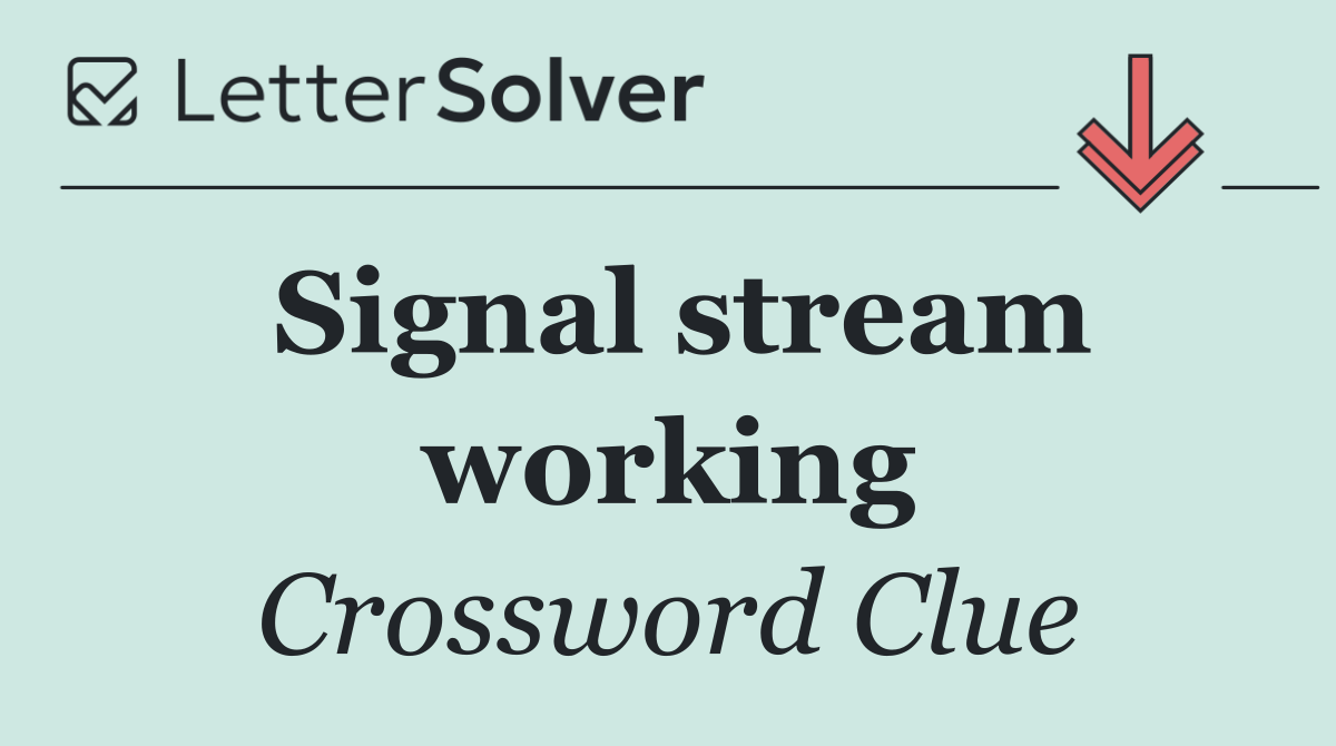 Signal stream working