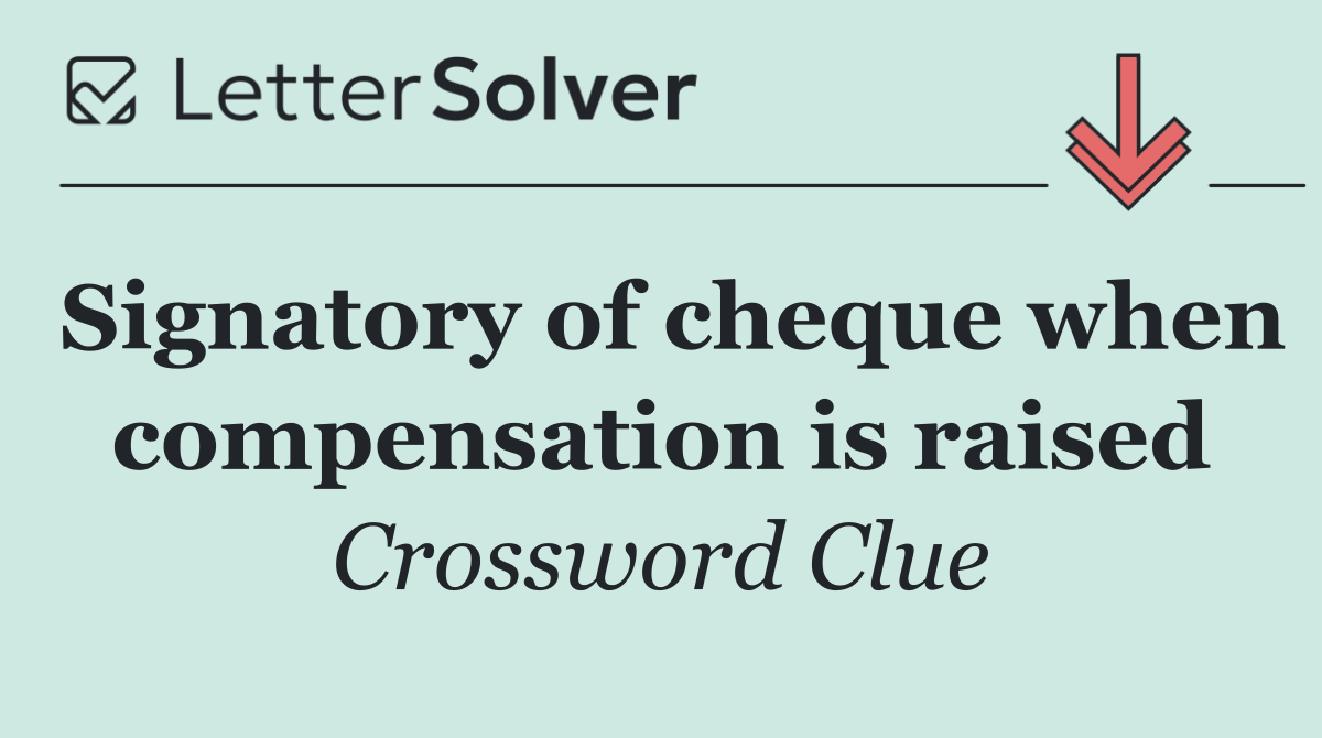 Signatory of cheque when compensation is raised