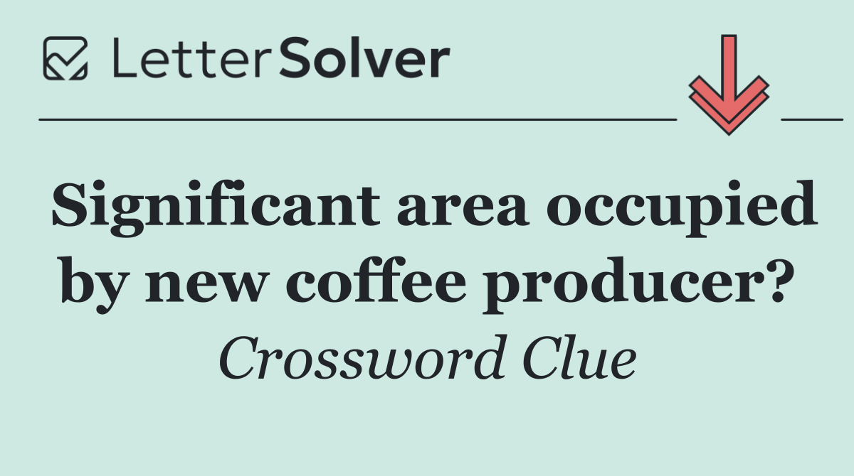 Significant area occupied by new coffee producer?