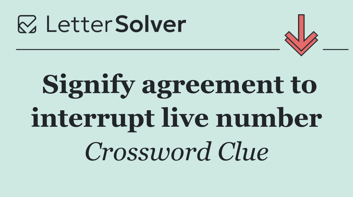 Signify agreement to interrupt live number