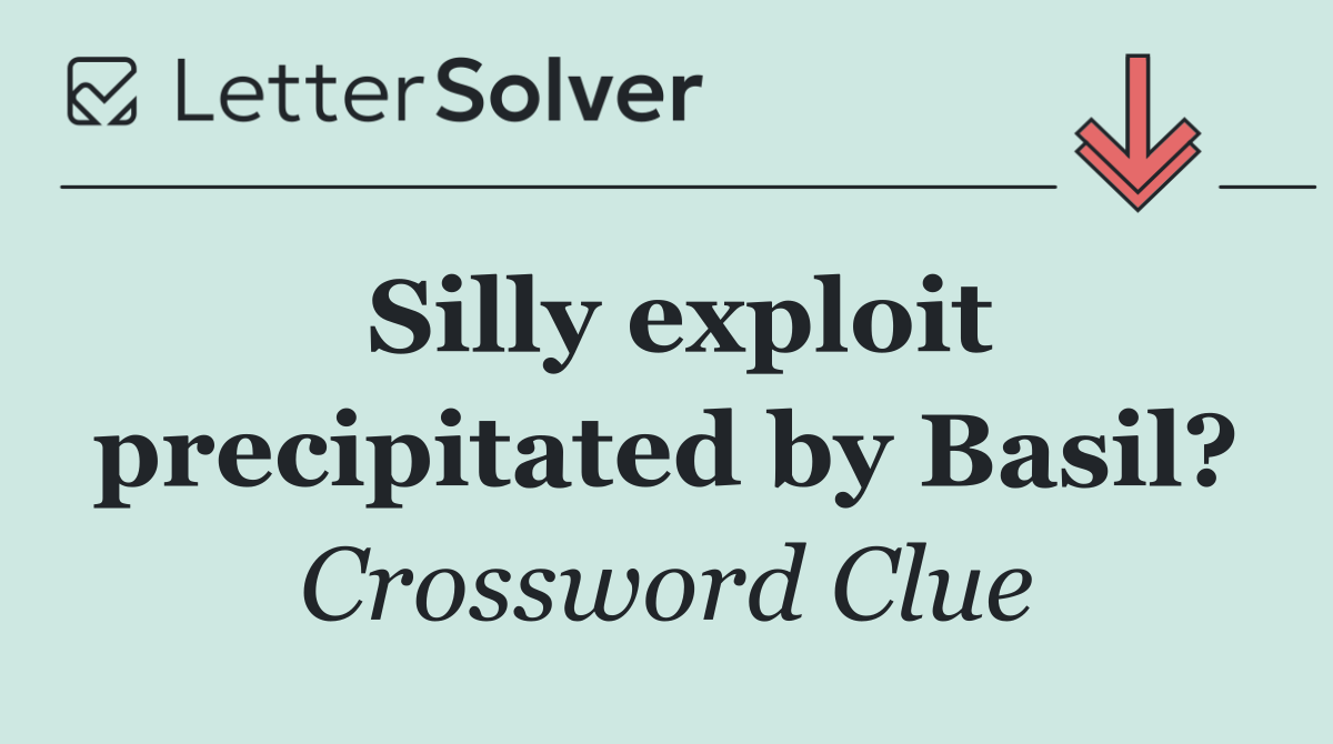 Silly exploit precipitated by Basil?