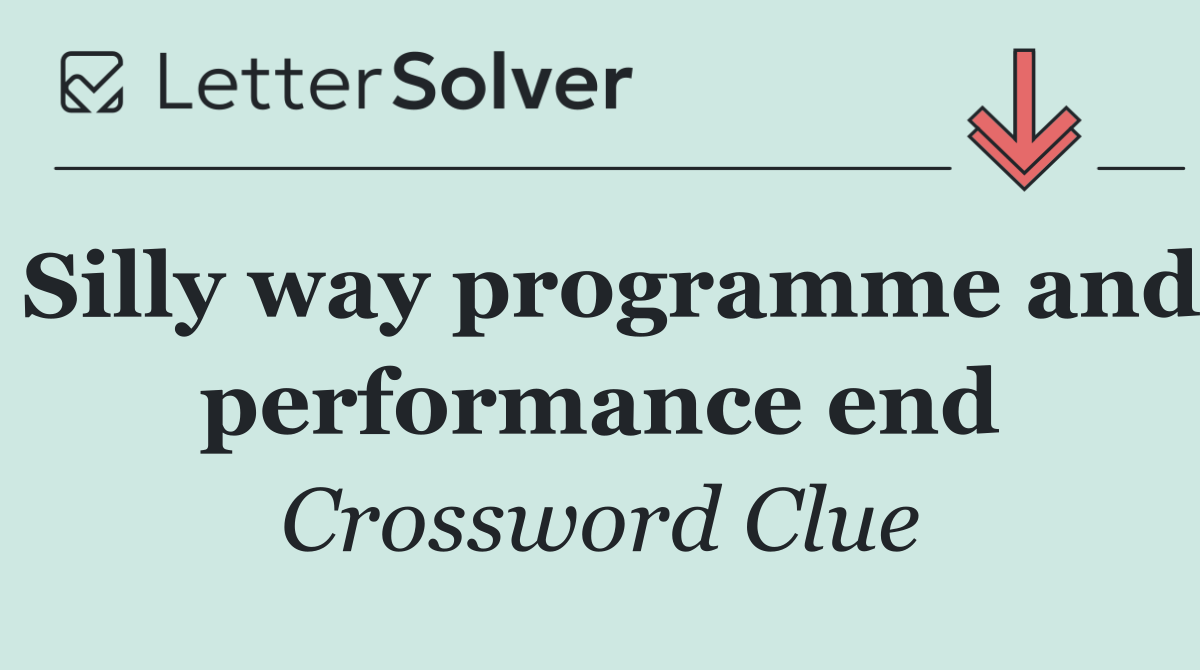Silly way programme and performance end