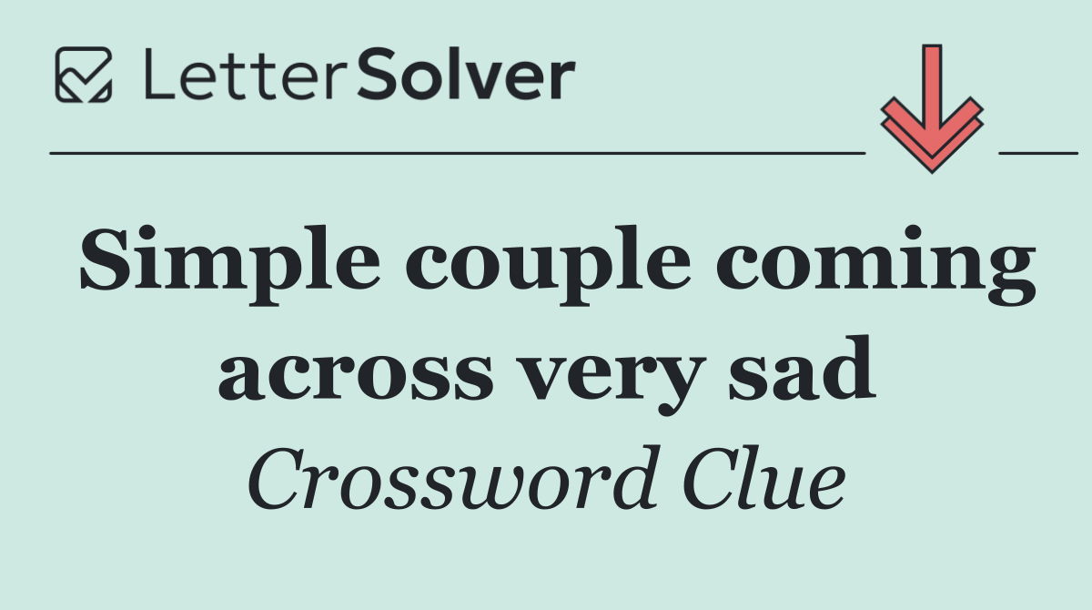 Simple couple coming across very sad
