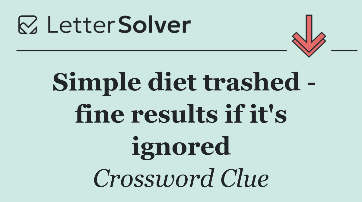 Simple diet trashed   fine results if it's ignored