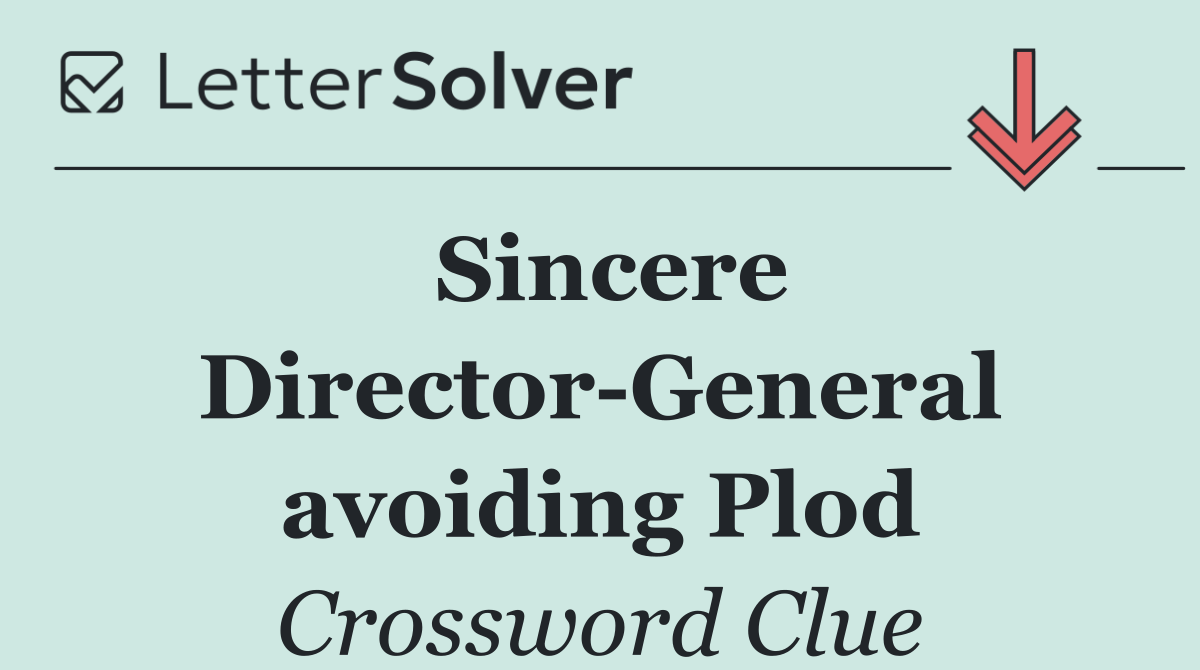 Sincere Director General avoiding Plod