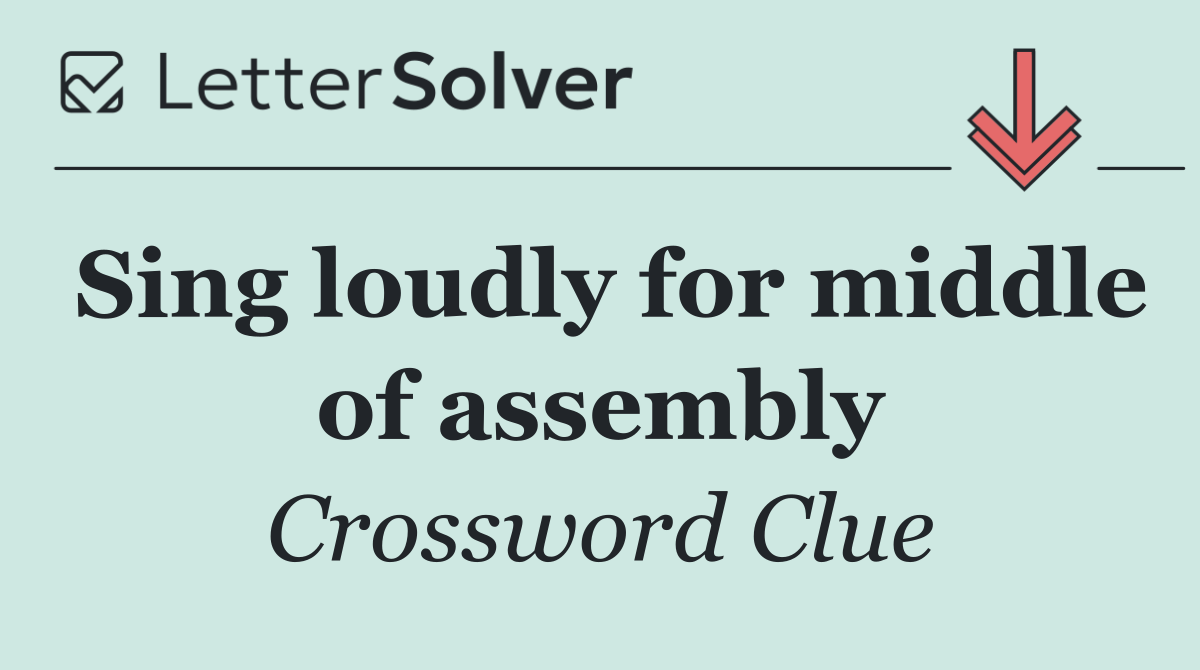 Sing loudly for middle of assembly