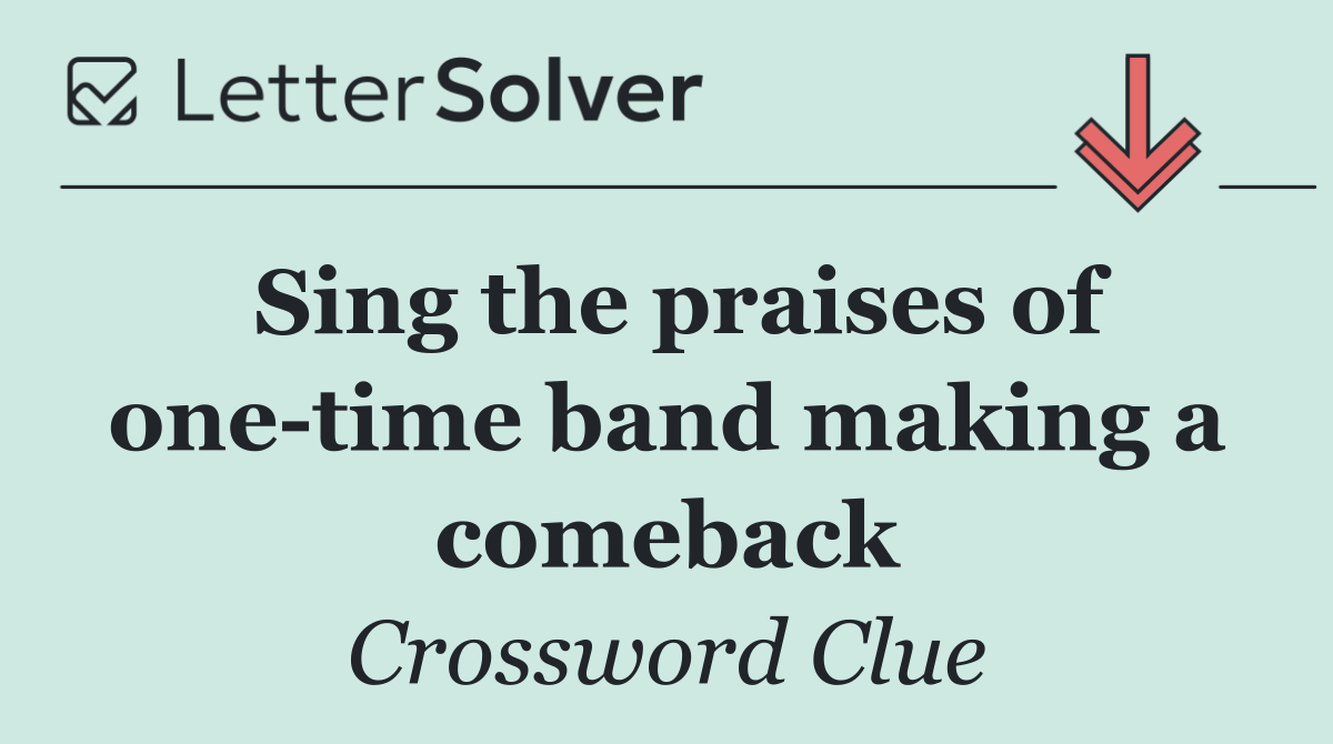 Sing the praises of one time band making a comeback