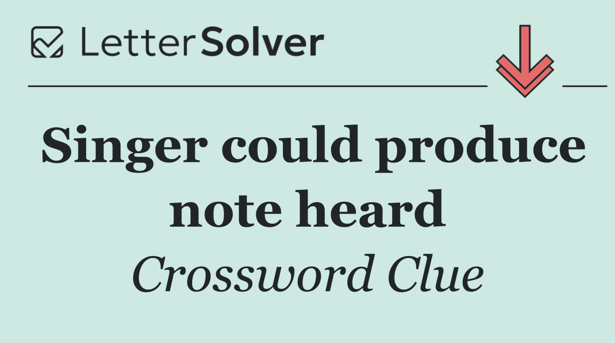 Singer could produce note heard
