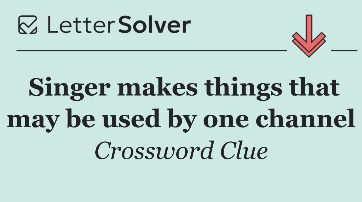 Singer makes things that may be used by one channel