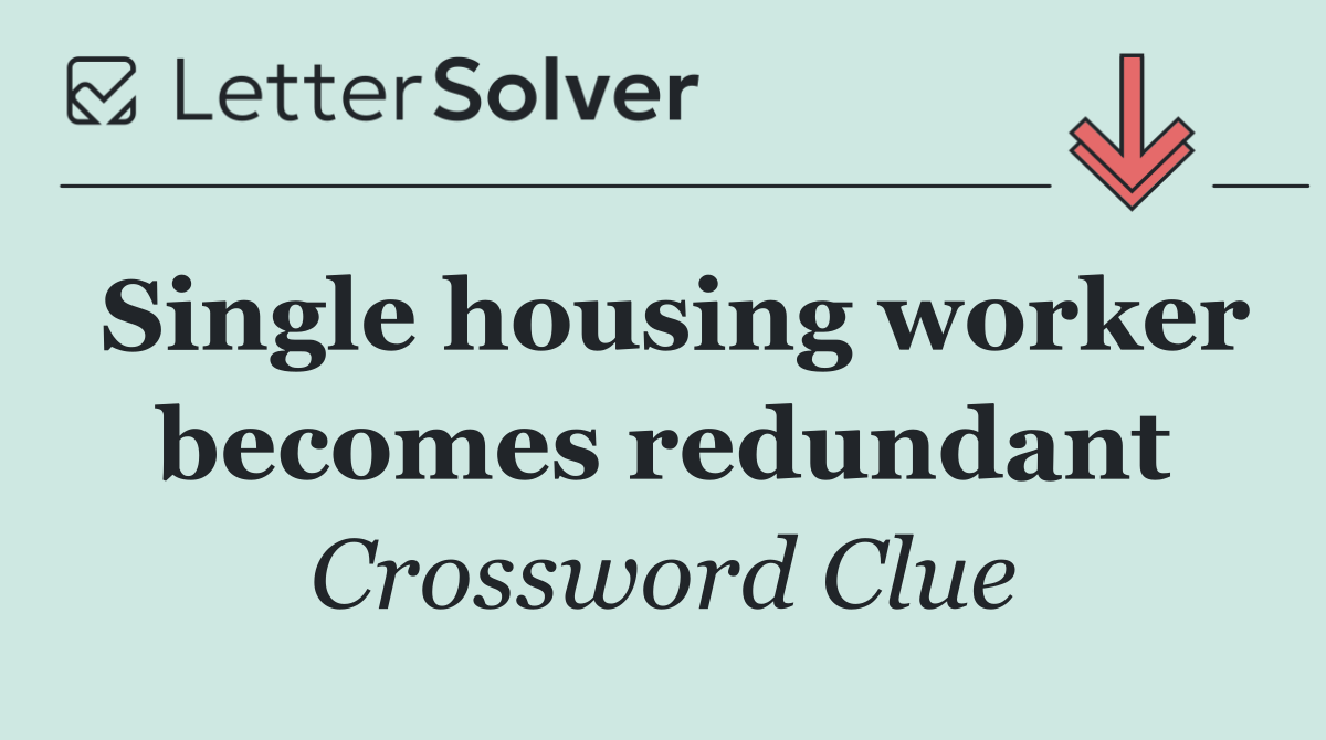 Single housing worker becomes redundant