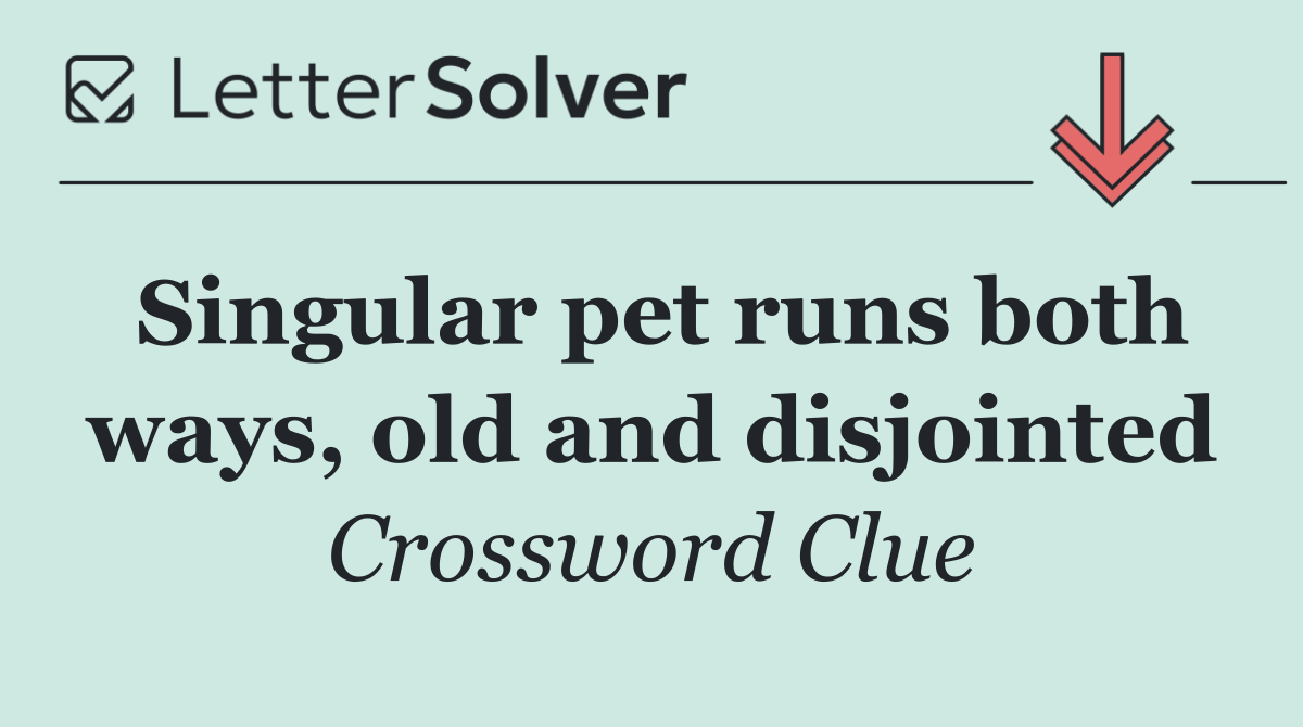 Singular pet runs both ways, old and disjointed