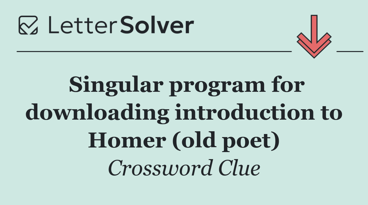 Singular program for downloading introduction to Homer (old poet)