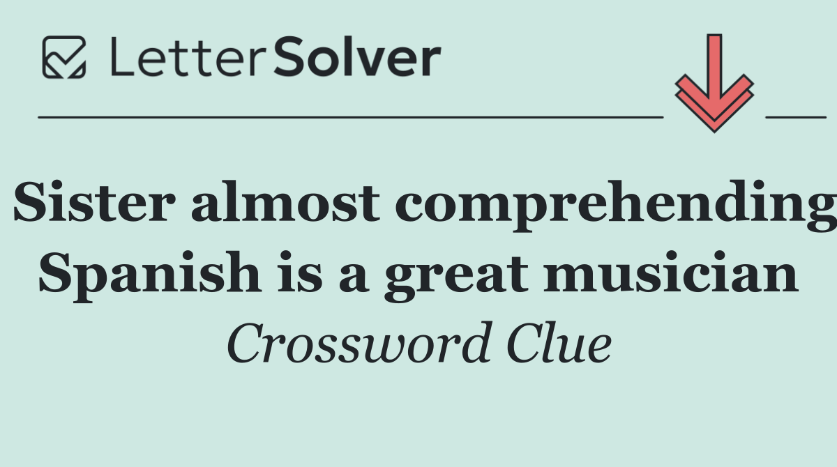 Sister almost comprehending Spanish is a great musician