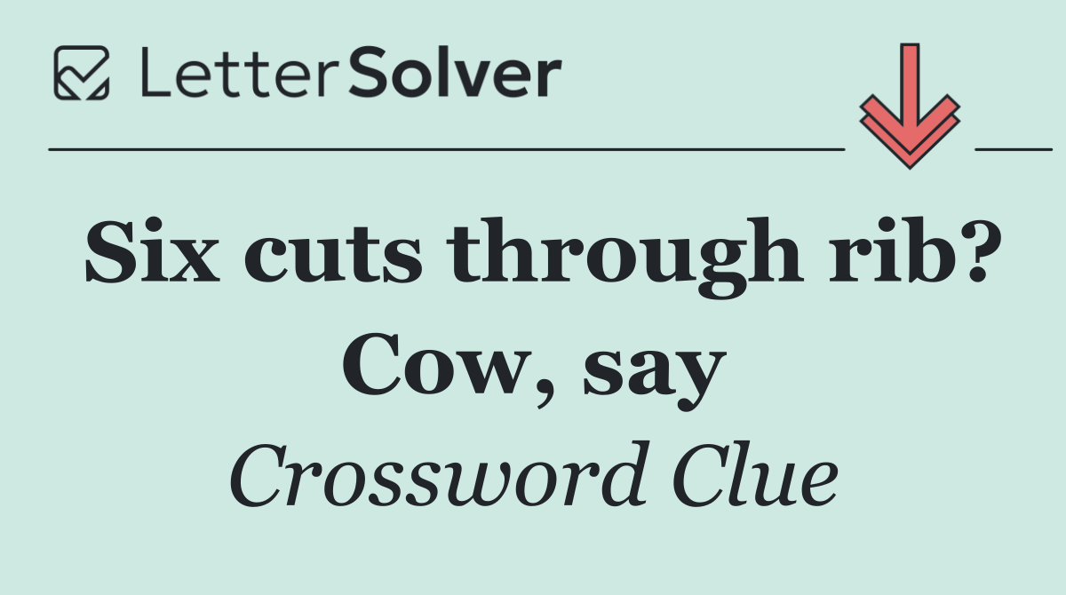 Six cuts through rib? Cow, say