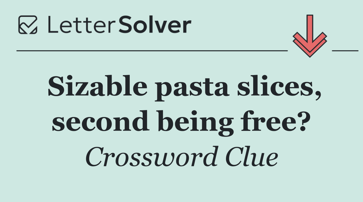 Sizable pasta slices, second being free?
