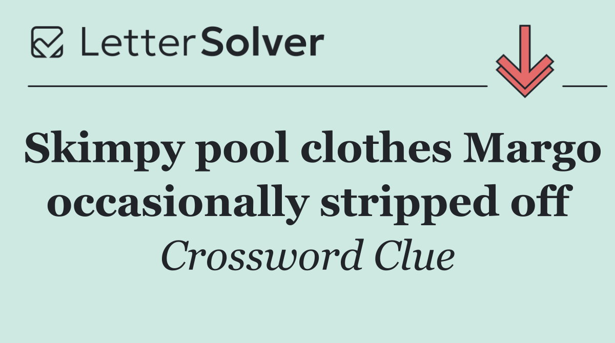 Skimpy pool clothes Margo occasionally stripped off