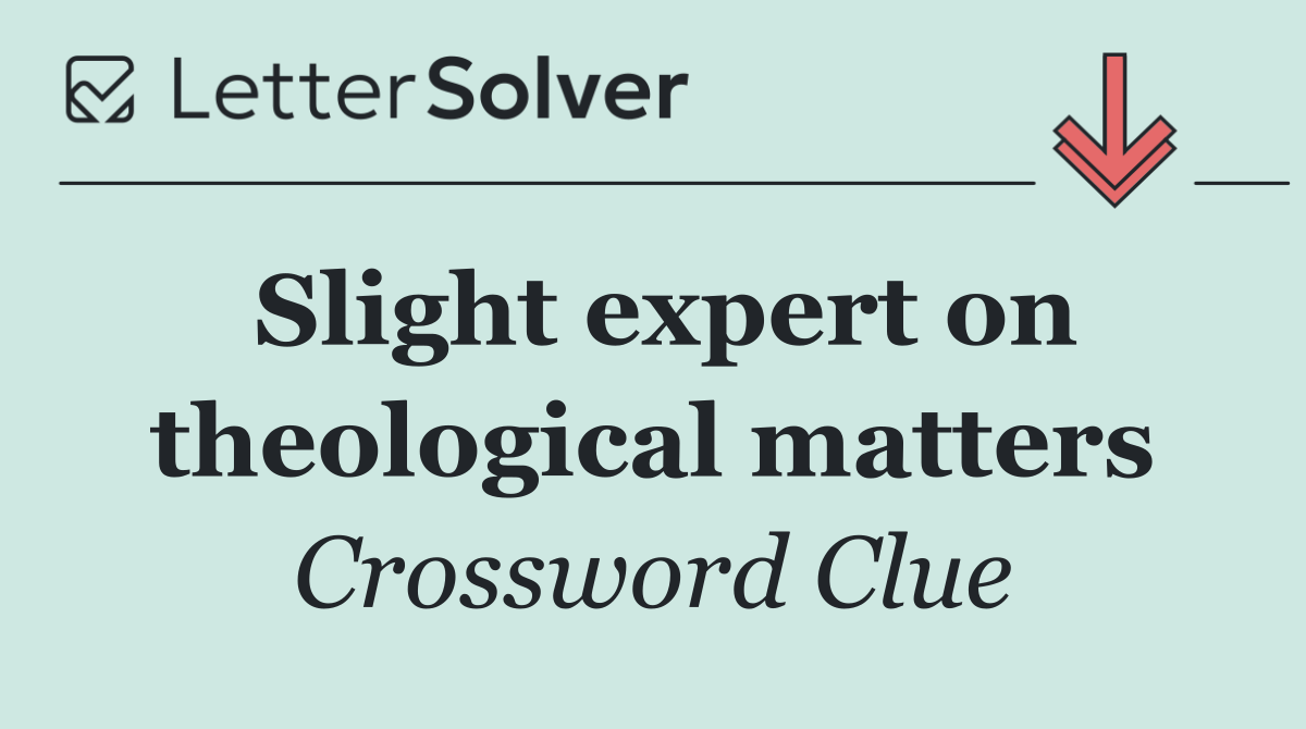 Slight expert on theological matters