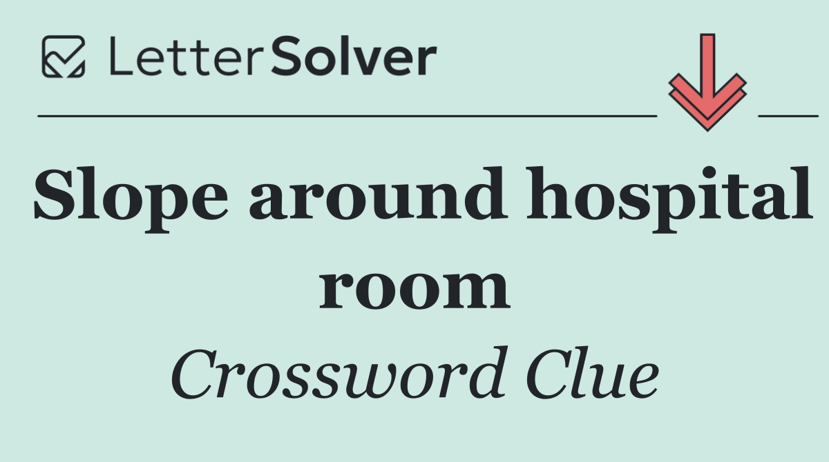 Slope around hospital room
