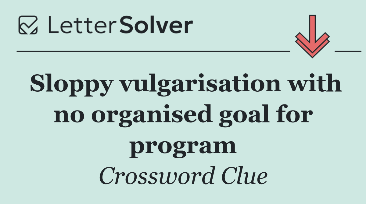 Sloppy vulgarisation with no organised goal for program