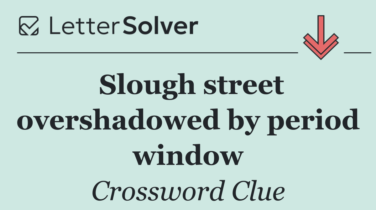 Slough street overshadowed by period window