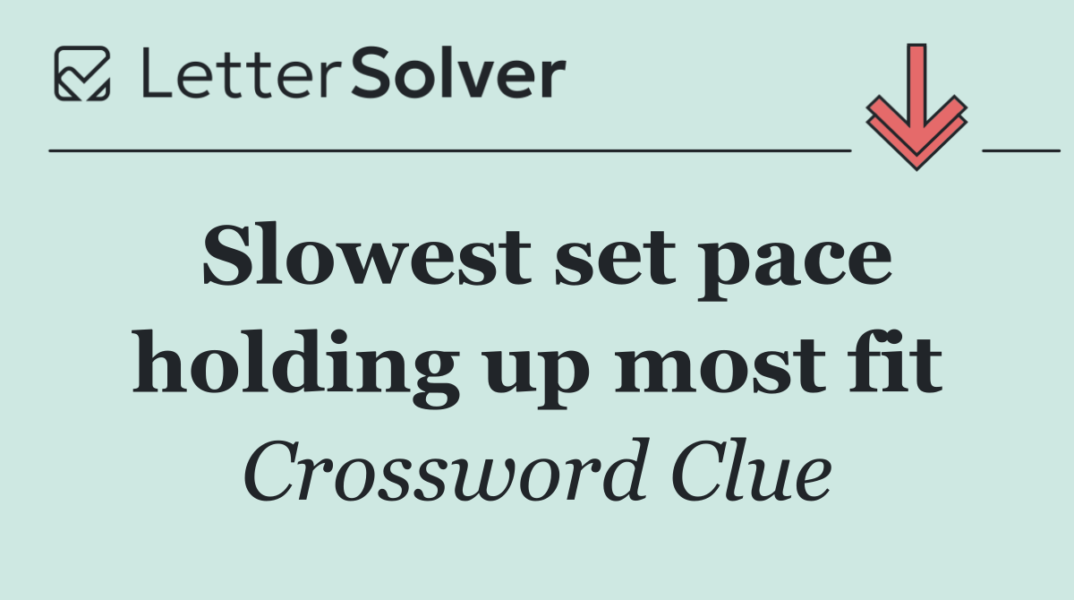 Slowest set pace holding up most fit