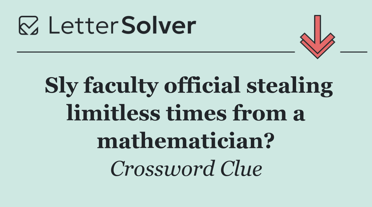 Sly faculty official stealing limitless times from a mathematician?