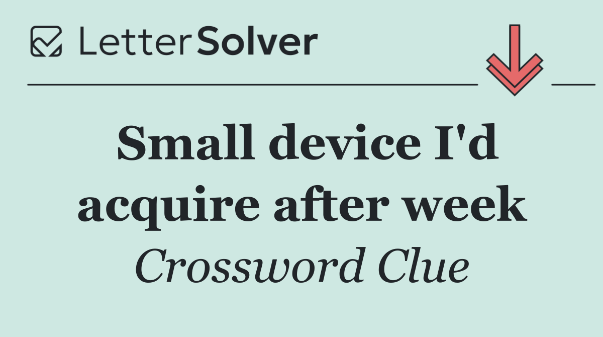 Small device I'd acquire after week