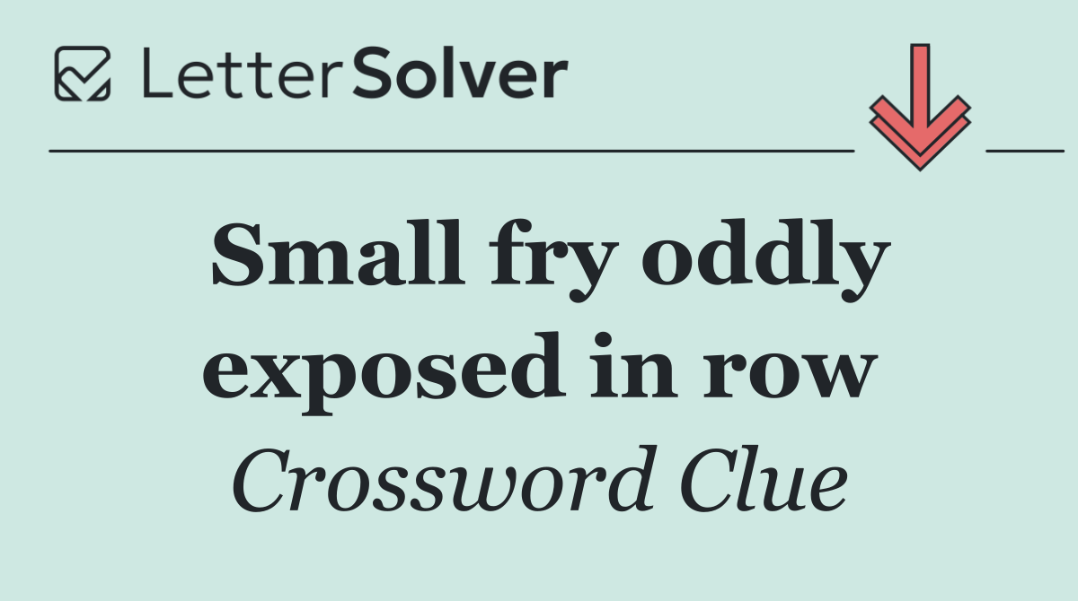 Small fry oddly exposed in row