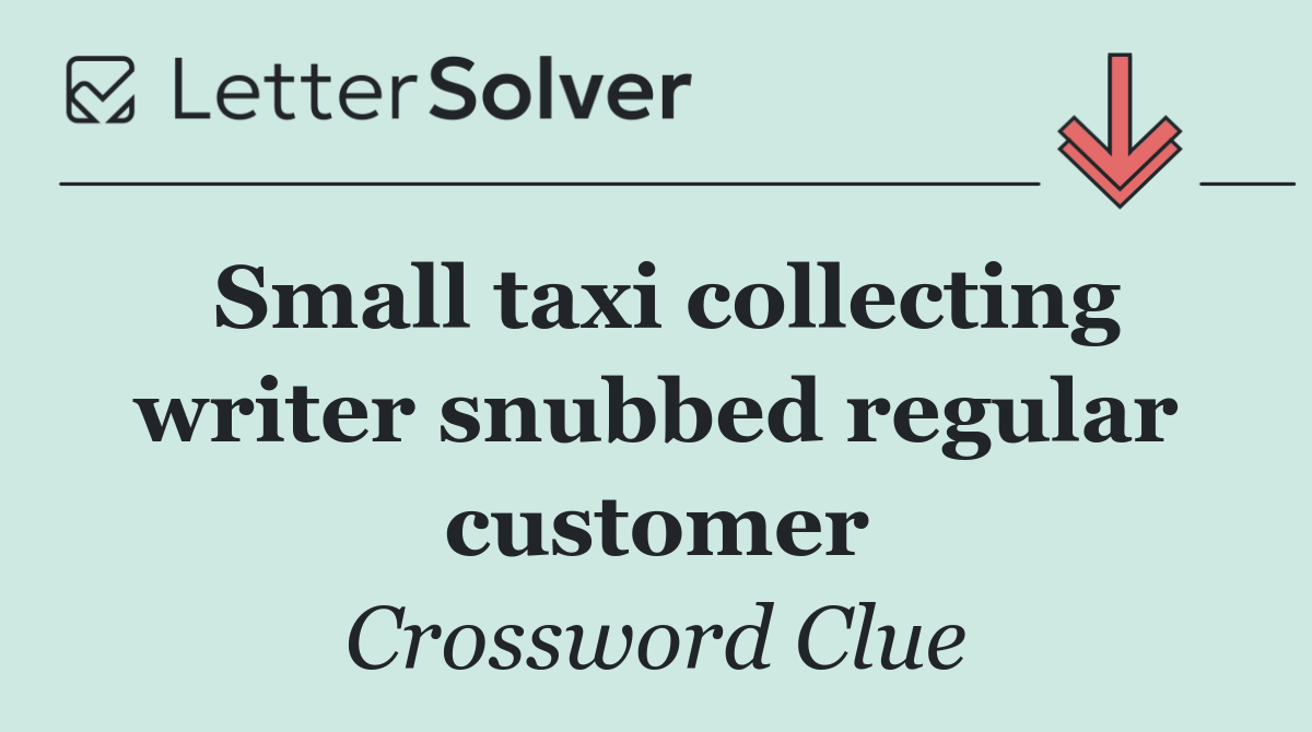 Small taxi collecting writer snubbed regular customer