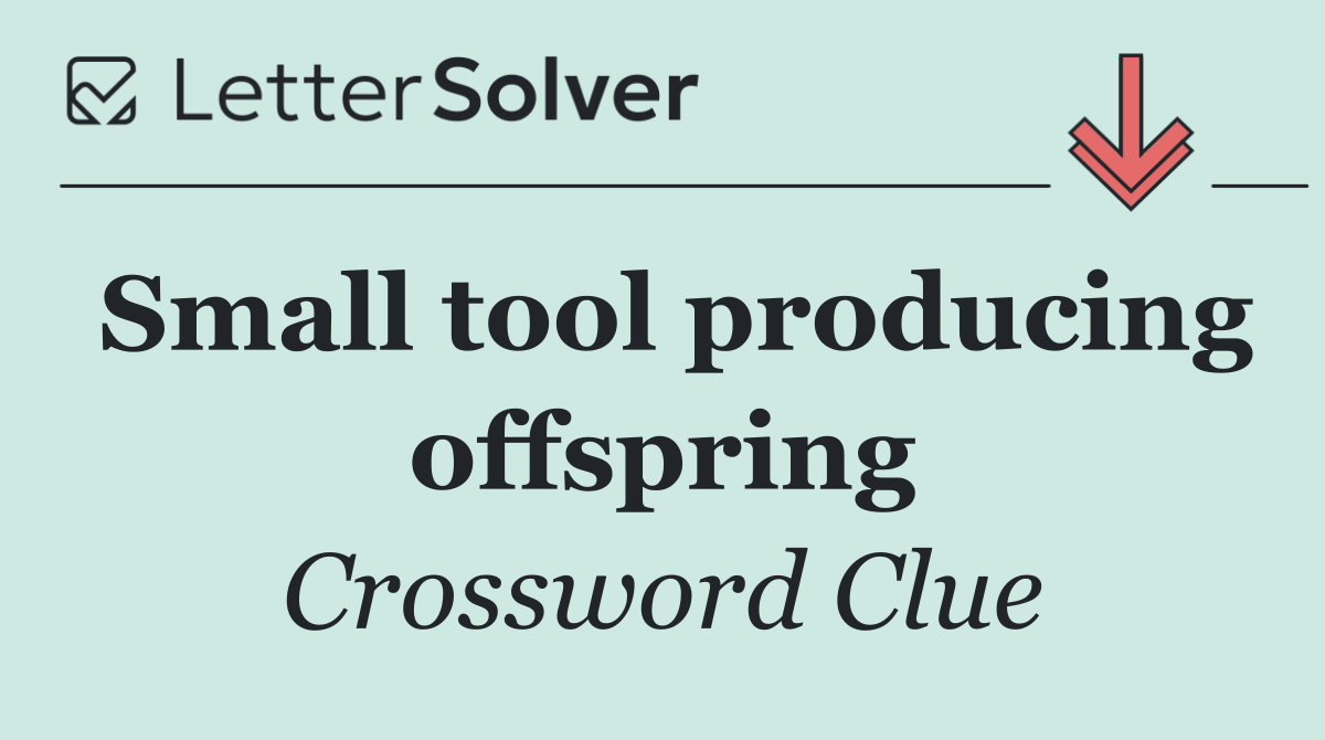 Small tool producing offspring