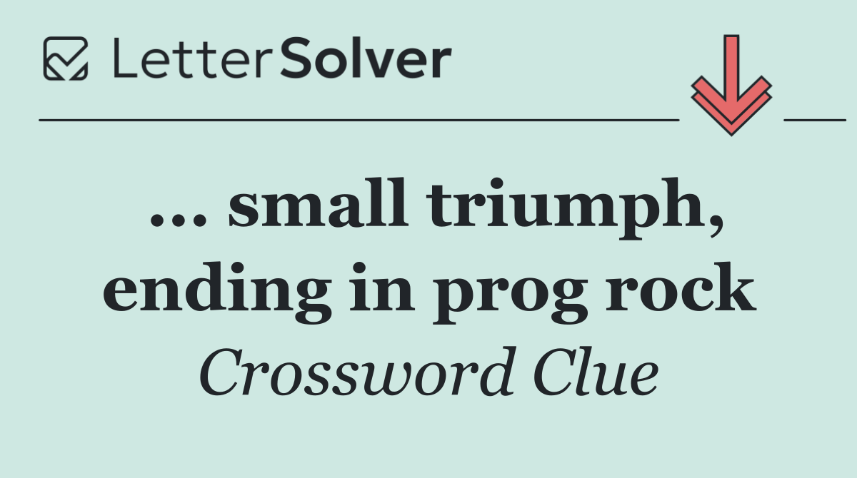 ... small triumph, ending in prog rock