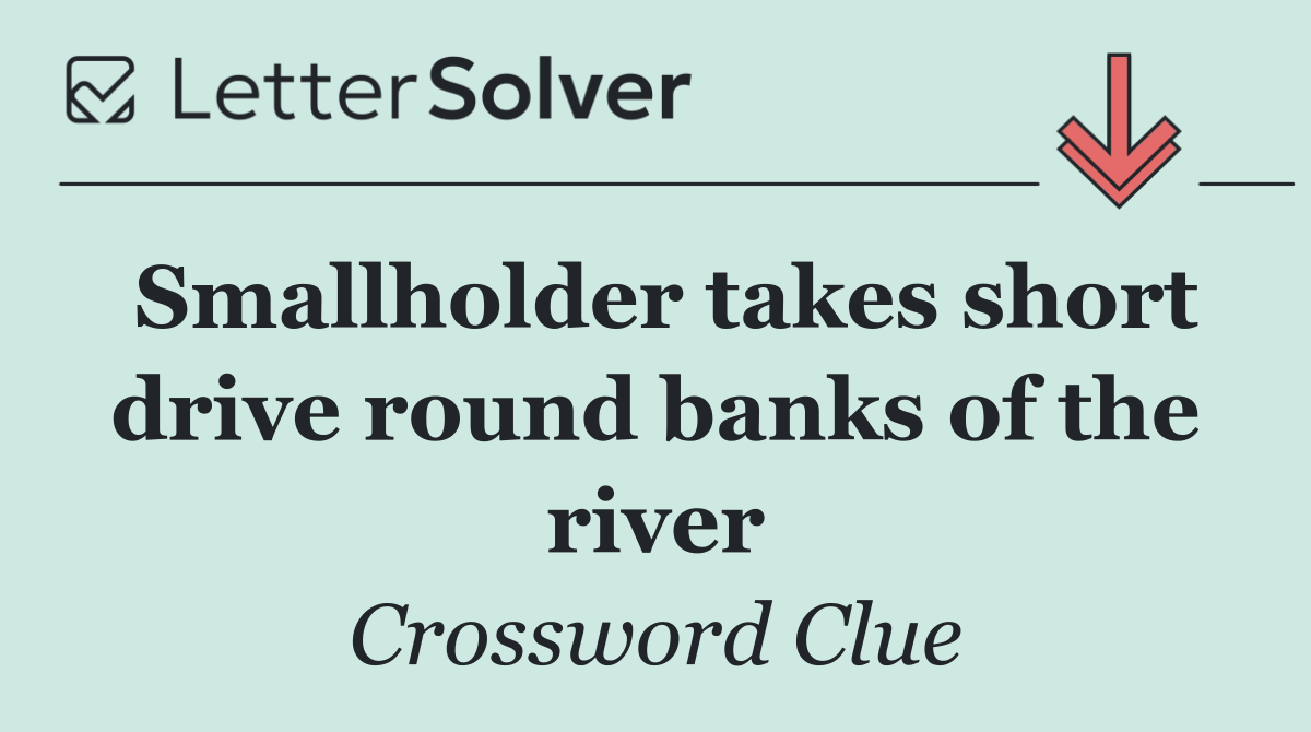 Smallholder takes short drive round banks of the river